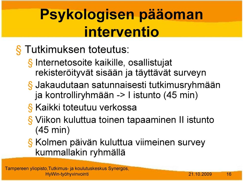 kontrolliryhmään > I istunto (45 min) Kaikki toteutuu verkossa Viikon kuluttua toinen tapaaminen