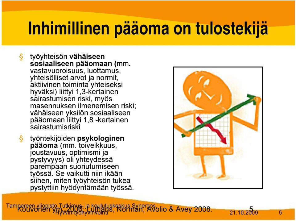 ilmenemisen riski; vähäiseen yksilön sosiaaliseen pääomaan liittyi 1,8 kertainen sairastumisriski työntekijöiden psykologinen pääoma (mm.