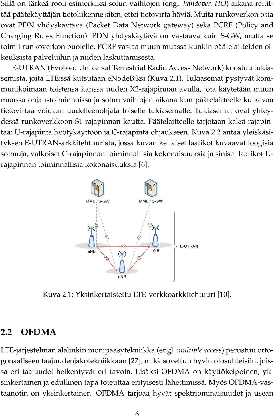 PCRF vastaa muun muassa kunkin päätelaitteiden oikeuksista palveluihin ja niiden laskuttamisesta.