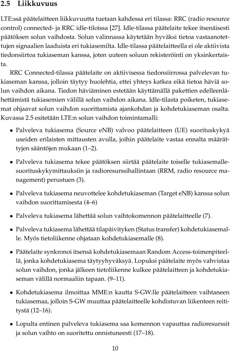 Idle-tilassa päätelaitteella ei ole aktiivista tiedonsiirtoa tukiaseman kanssa, joten uuteen soluun rekisteröinti on yksinkertaista.