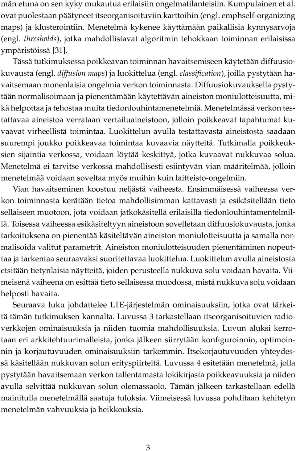 Tässä tutkimuksessa poikkeavan toiminnan havaitsemiseen käytetään diffuusiokuvausta (engl. diffusion maps) ja luokittelua (engl.