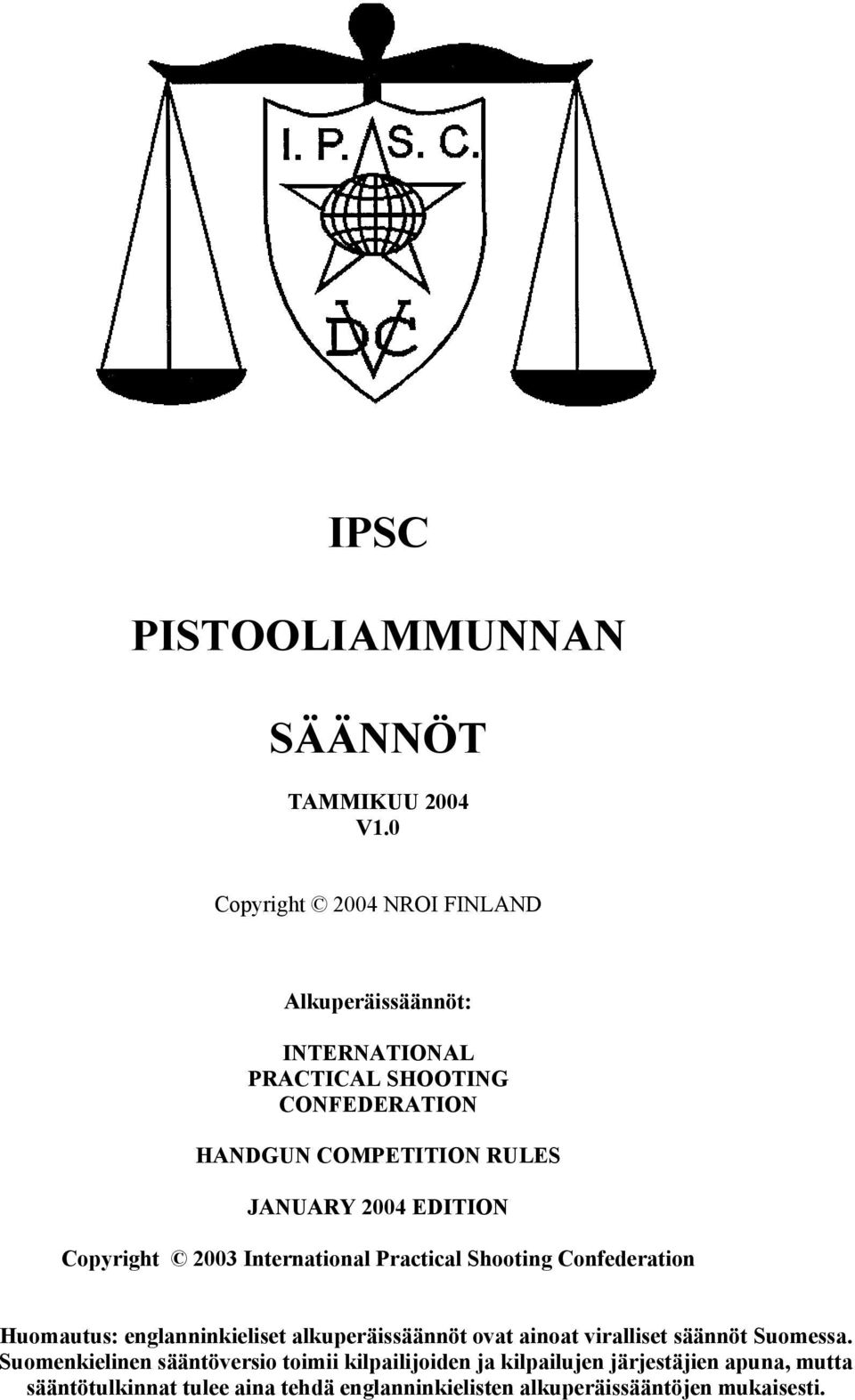 JANUARY 2004 EDITION Copyright 2003 International Practical Shooting Confederation Huomautus: englanninkieliset