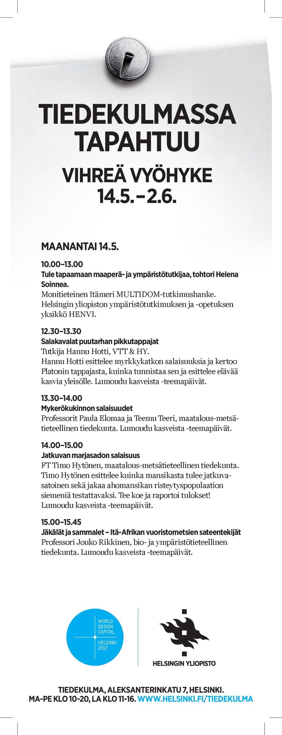 Hannu Hotti esittelee myrkkykatkon salaisuuksia ja kertoo Platonin tappajasta, kuinka tunnistaa sen ja esittelee elävää kasvia yleisölle. Lumoudu kasveista -teemapäivät. 13.30 14.