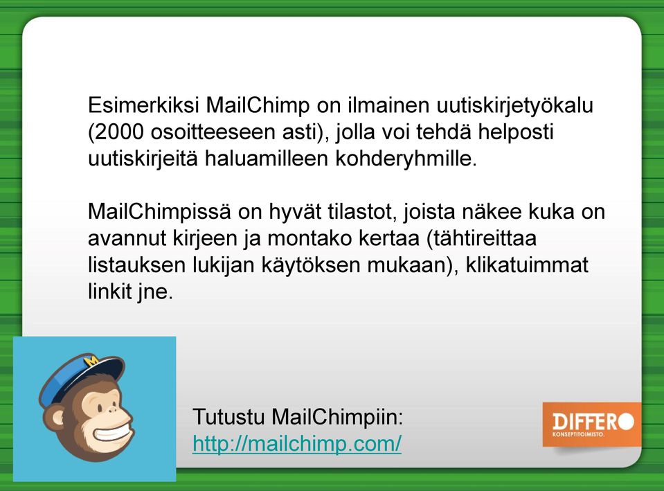 MailChimpissä on hyvät tilastot, joista näkee kuka on avannut kirjeen ja montako kertaa