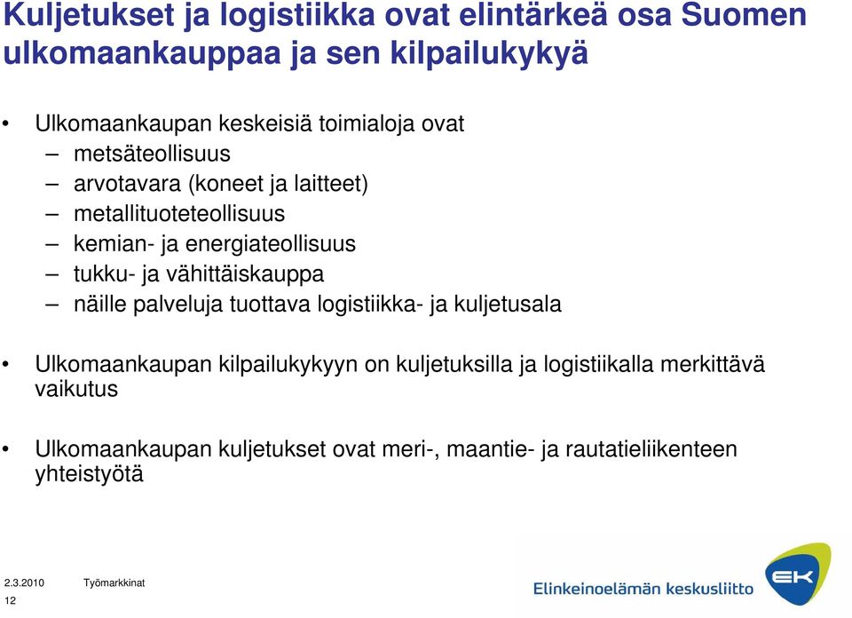 tukku- ja vähittäiskauppa näille palveluja tuottava logistiikka- ja kuljetusala Ulkomaankaupan kilpailukykyyn on