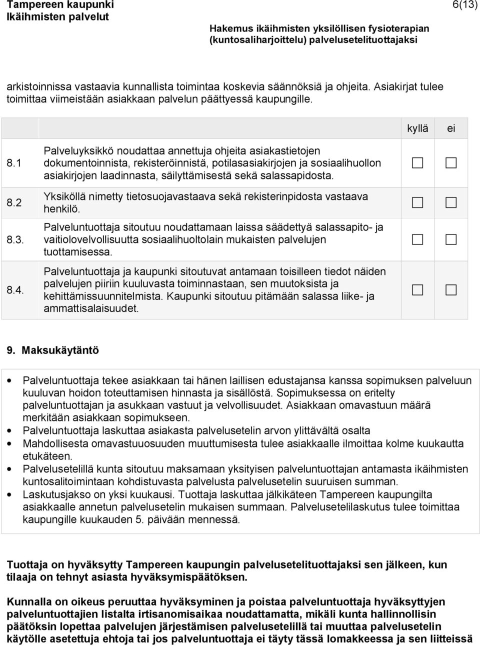 Yksiköllä nimetty tietosuojavastaava sekä rekisterinpidosta vastaava henkilö.