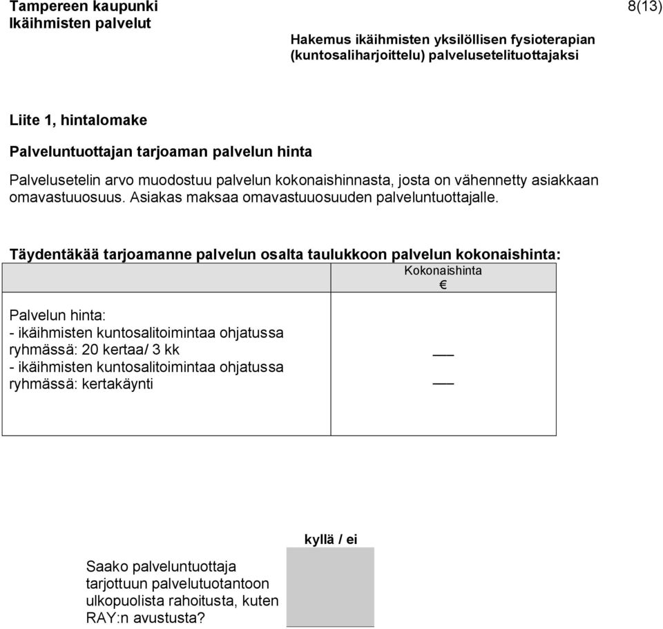 Täydentäkää tarjoamanne palvelun osalta taulukkoon palvelun kokonaishinta: Kokonaishinta Palvelun hinta: ikäihmisten kuntosalitoimintaa