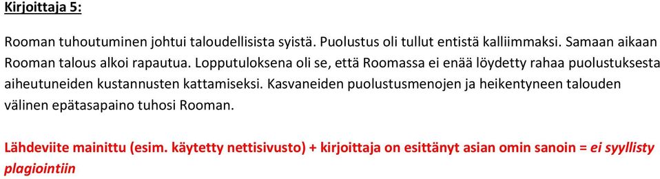 Lopputuloksena oli se, että Roomassa ei enää löydetty rahaa puolustuksesta aiheutuneiden kustannusten kattamiseksi.