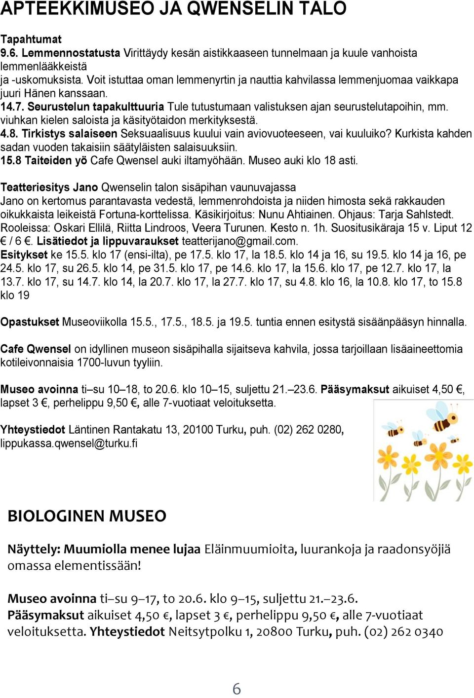 viuhkan kielen saloista ja käsityötaidon merkityksestä. 4.8. Tirkistys salaiseen Seksuaalisuus kuului vain aviovuoteeseen, vai kuuluiko?