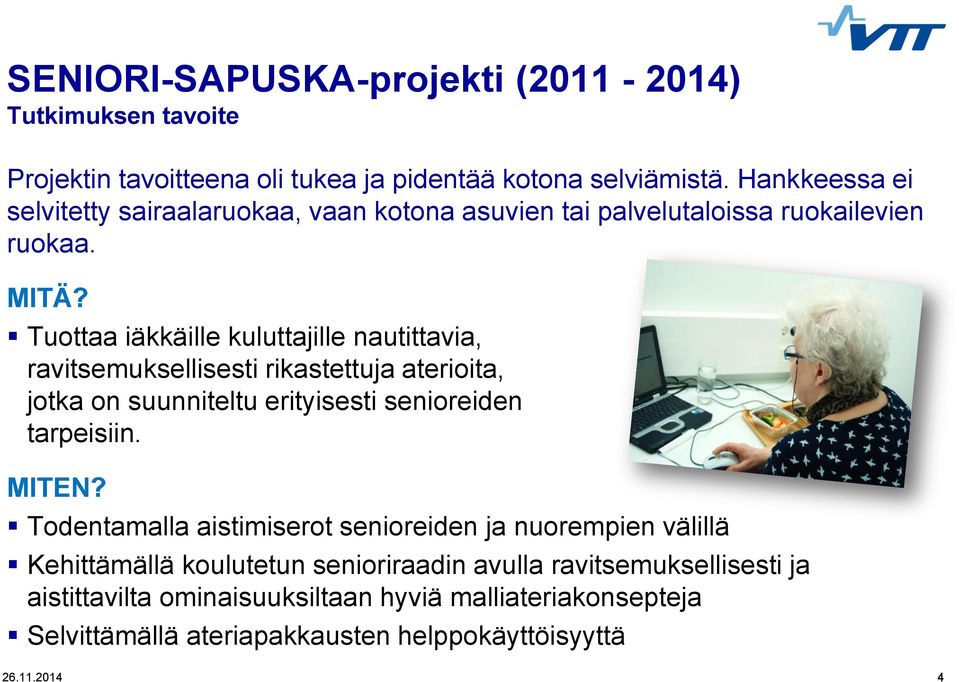 Tuottaa iäkkäille kuluttajille nautittavia, ravitsemuksellisesti rikastettuja aterioita, jotka on suunniteltu erityisesti senioreiden tarpeisiin. MITEN?