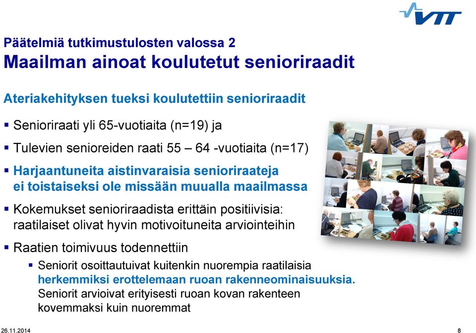 Kokemukset senioriraadista erittäin positiivisia: raatilaiset olivat hyvin motivoituneita arviointeihin Raatien toimivuus todennettiin Seniorit osoittautuivat