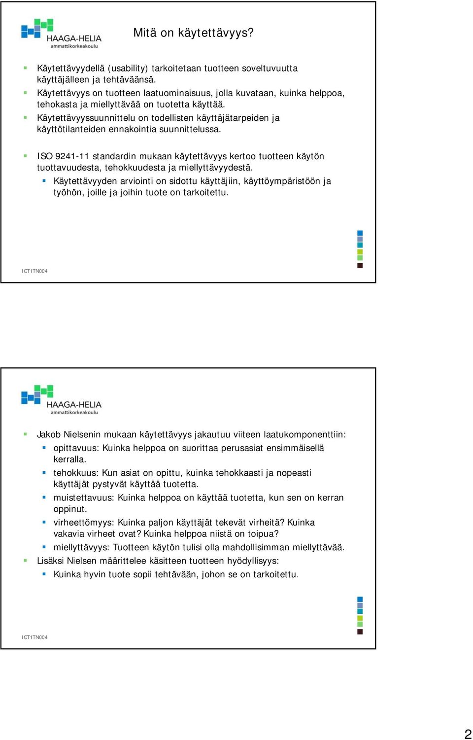 Käytettävyyssuunnittelu on todellisten käyttäjätarpeiden ja käyttötilanteiden ennakointia suunnittelussa.