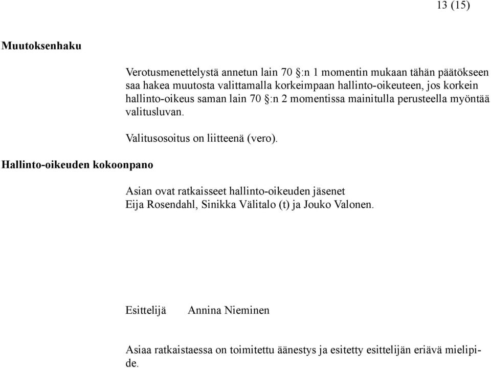 myöntää valitusluvan. Valitusosoitus on liitteenä (vero).