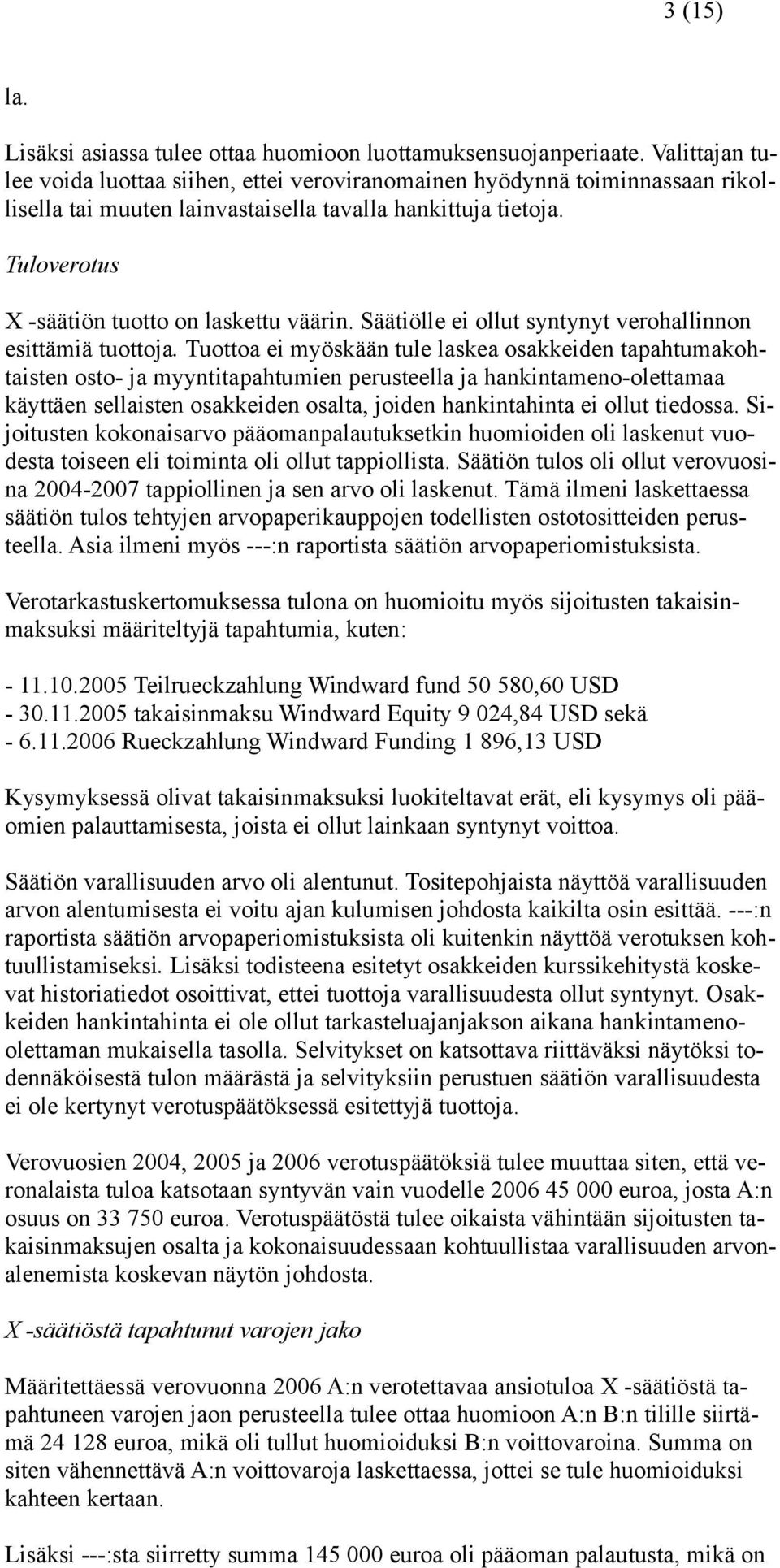 Tuloverotus X -säätiön tuotto on laskettu väärin. Säätiölle ei ollut syntynyt verohallinnon esittämiä tuottoja.