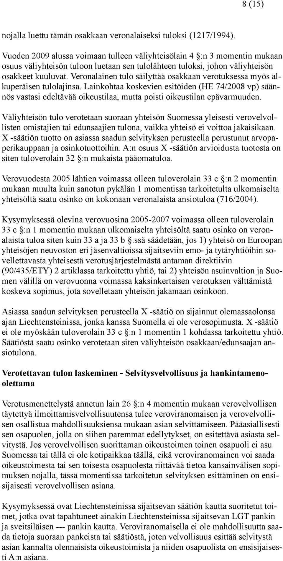 Veronalainen tulo säilyttää osakkaan verotuksessa myös alkuperäisen tulolajinsa.