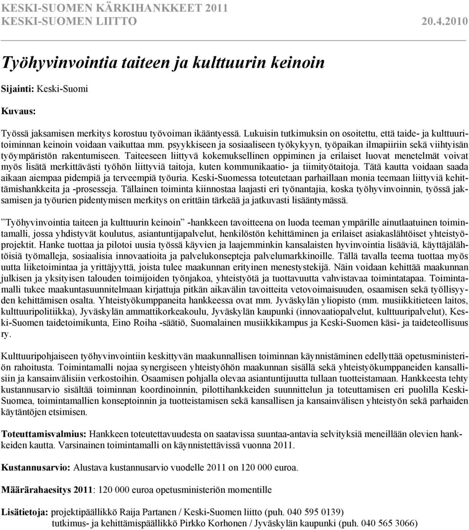 psyykkiseen ja sosiaaliseen työkykyyn, työpaikan ilmapiiriin sekä viihtyisän työympäristön rakentumiseen.