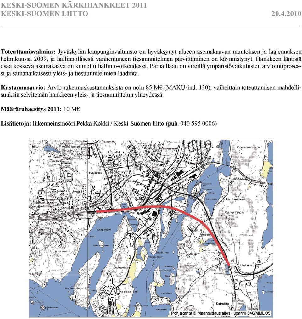 päivittäminen on käynnistynyt. Hankkeen läntistä osaa koskeva asemakaava on kumottu hallinto-oikeudessa.