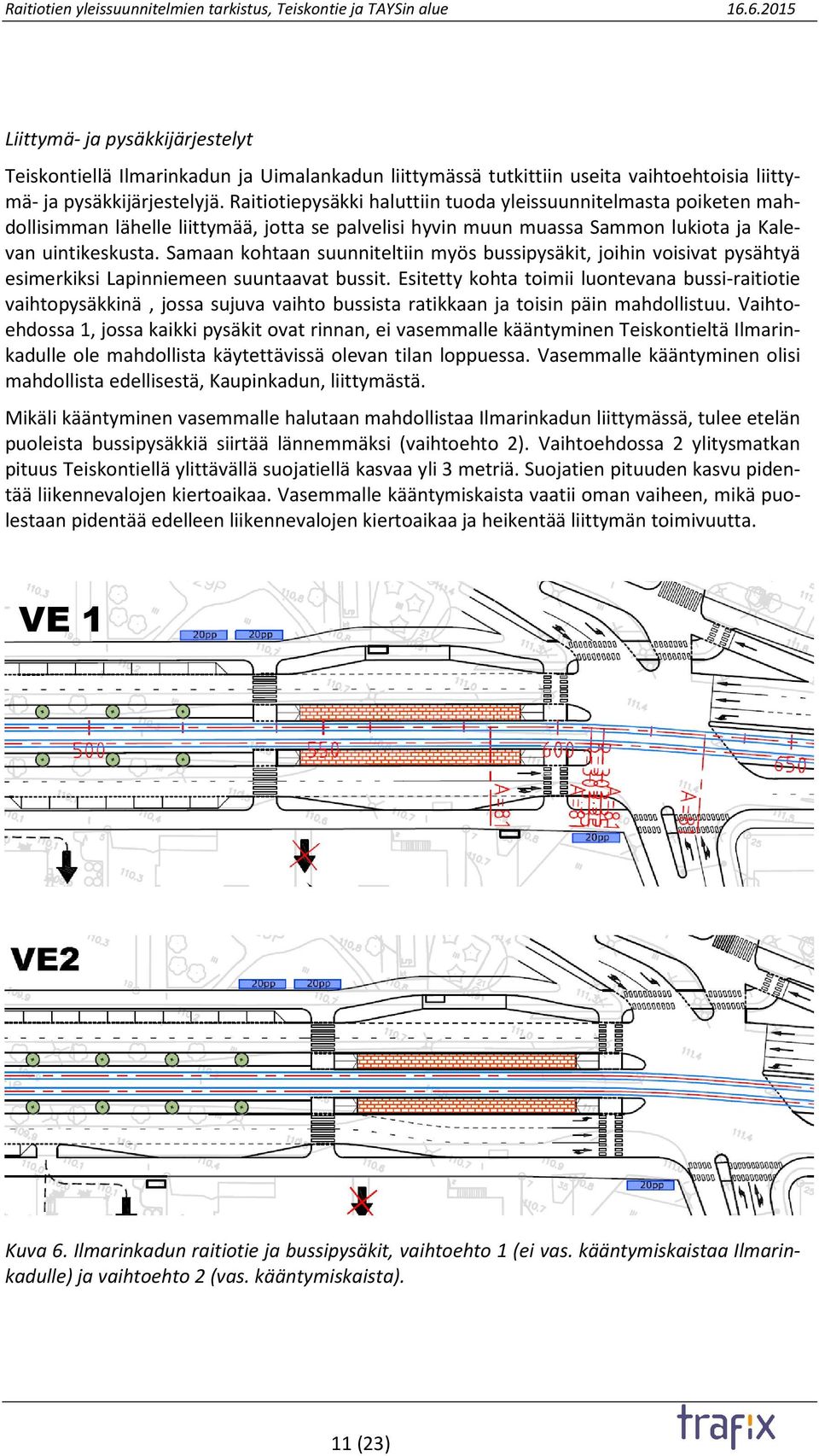 Samaan kohtaan suunniteltiin myös bussipysäkit, joihin voisivat pysähtyä esimerkiksi Lapinniemeen suuntaavat bussit.