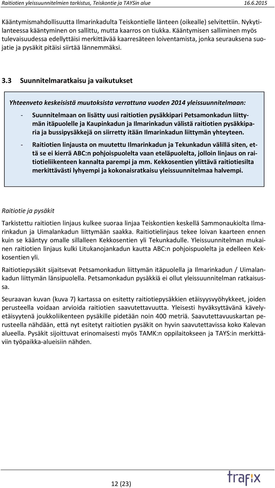 3 Suunnitelmaratkaisu ja vaikutukset Yhteenveto keskeisistä muutoksista verrattuna vuoden 2014 yleissuunnitelmaan: - Suunnitelmaan on lisätty uusi raitiotien pysäkkipari Petsamonkadun liittymän