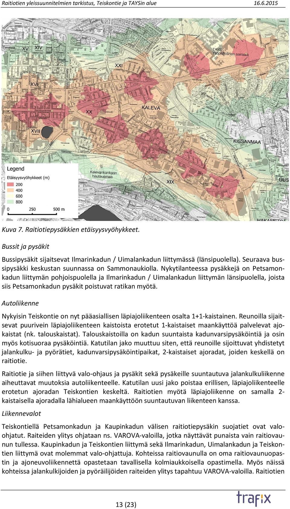 Nykytilanteessa pysäkkejä on Petsamonkadun liittymän pohjoispuolella ja Ilmarinkadun / Uimalankadun liittymän länsipuolella, joista siis Petsamonkadun pysäkit poistuvat ratikan myötä.