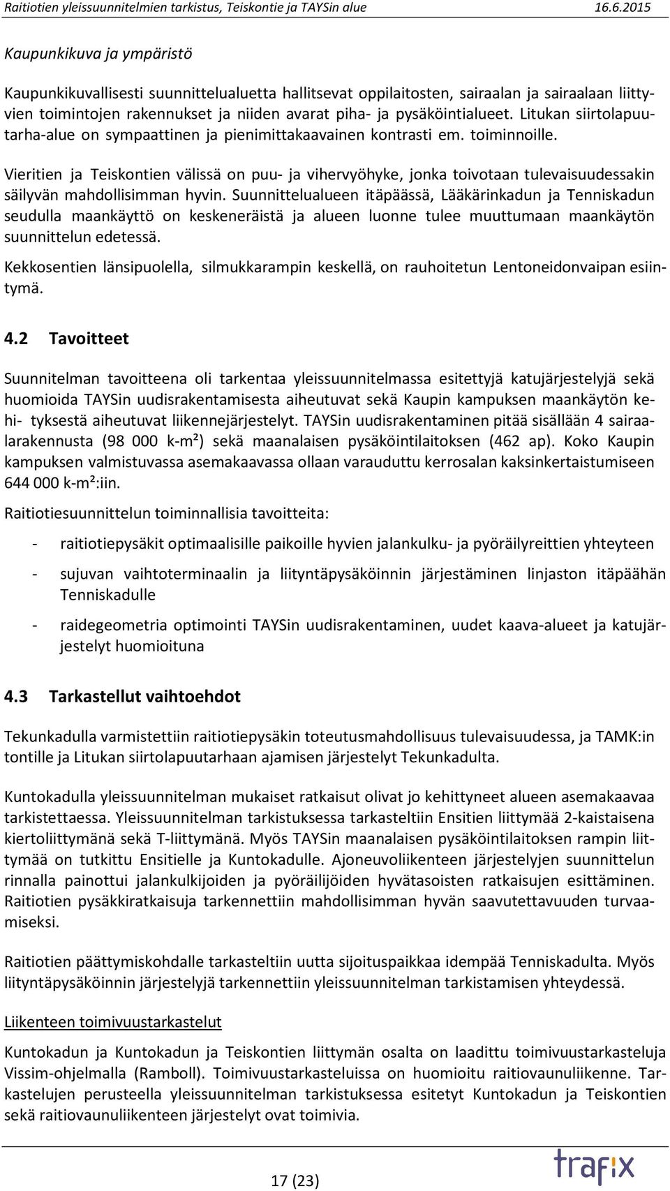 Vieritien ja Teiskontien välissä on puu- ja vihervyöhyke, jonka toivotaan tulevaisuudessakin säilyvän mahdollisimman hyvin.