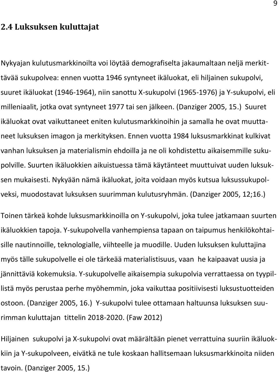 ) Suuret ikäluokat ovat vaikuttaneet eniten kulutusmarkkinoihin ja samalla he ovat muuttaneet luksuksen imagon ja merkityksen.