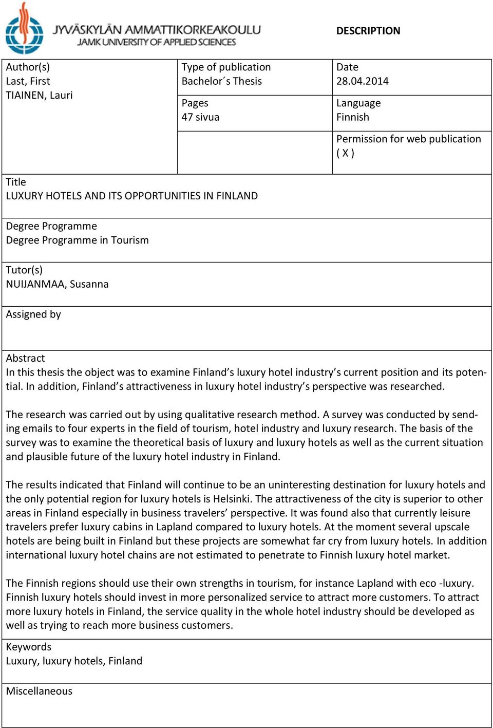 Abstract In this thesis the object was to examine Finland s luxury hotel industry s current position and its potential.