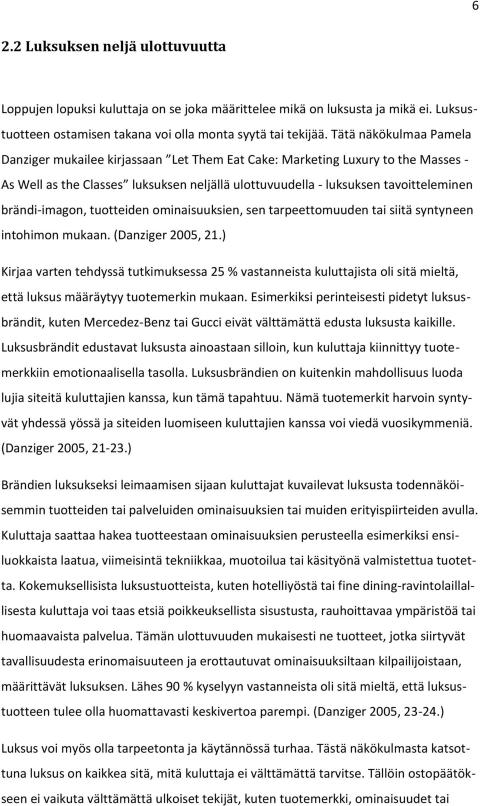 brändi-imagon, tuotteiden ominaisuuksien, sen tarpeettomuuden tai siitä syntyneen intohimon mukaan. (Danziger 2005, 21.