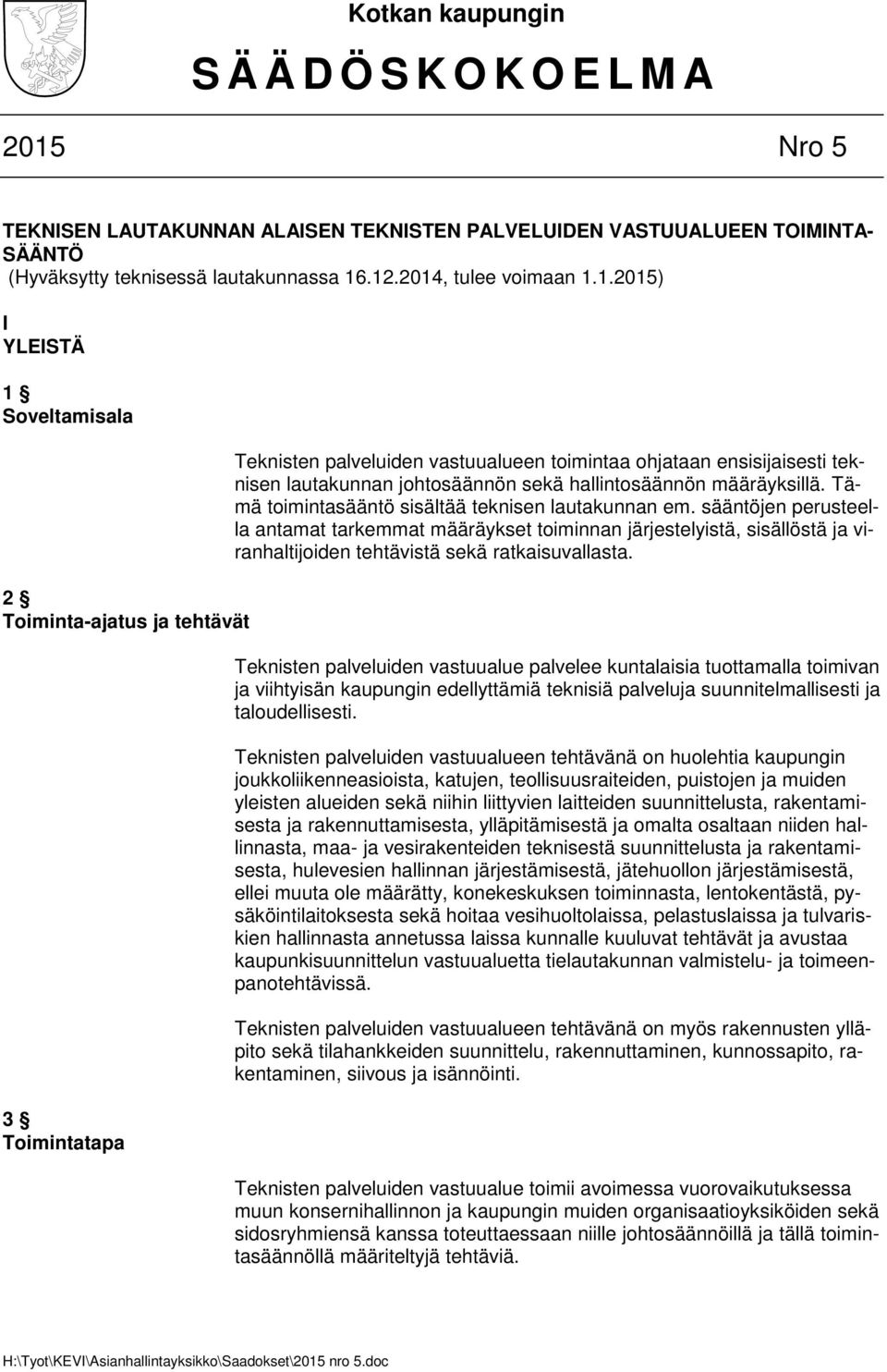 .12.2014, tulee voimaan 1.1.2015) I YLEISTÄ 1 Soveltamisala 2 Toiminta-ajatus ja tehtävät 3 Toimintatapa Teknisten palveluiden vastuualueen toimintaa ohjataan ensisijaisesti teknisen lautakunnan