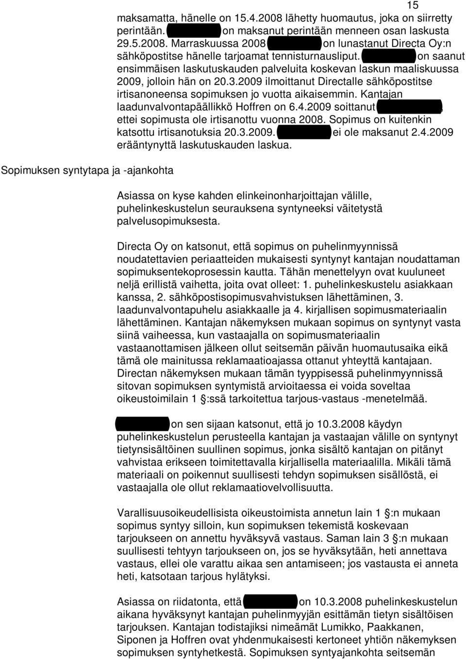 2009 ilmoittanut Directalle sähköpostitse irtisanoneensa sopimuksen jo vuotta aikaisemmin. Kantajan laadunvalvontapäällikkö Hoffren on 6.4.