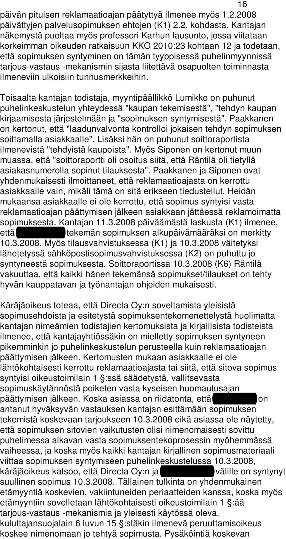 puhelinmyynnissä tarjous-vastaus -mekanismin sijasta liitettävä osapuolten toiminnasta ilmeneviin ulkoisiin tunnusmerkkeihin.