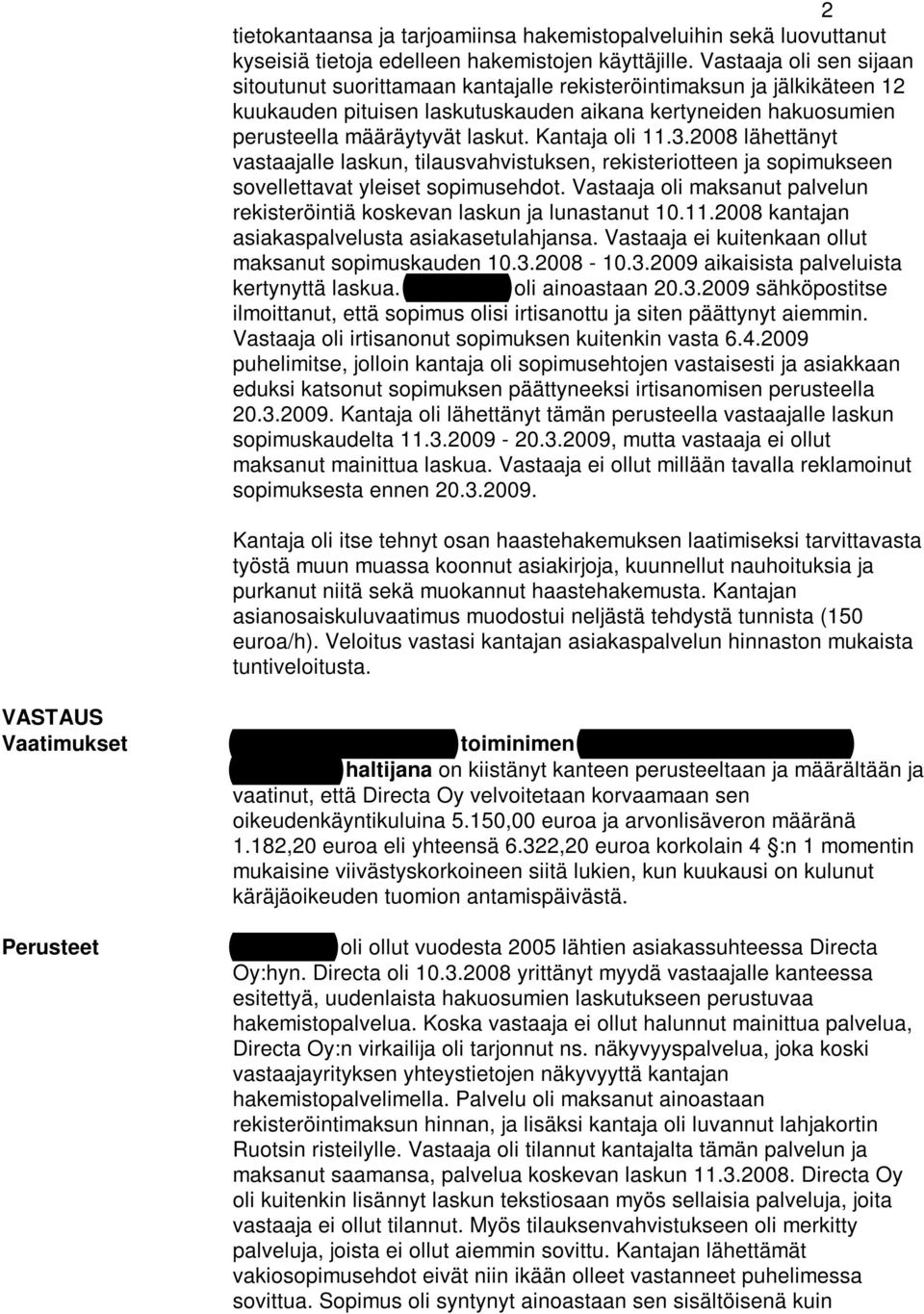 Kantaja oli 11.3.2008 lähettänyt vastaajalle laskun, tilausvahvistuksen, rekisteriotteen ja sopimukseen sovellettavat yleiset sopimusehdot.