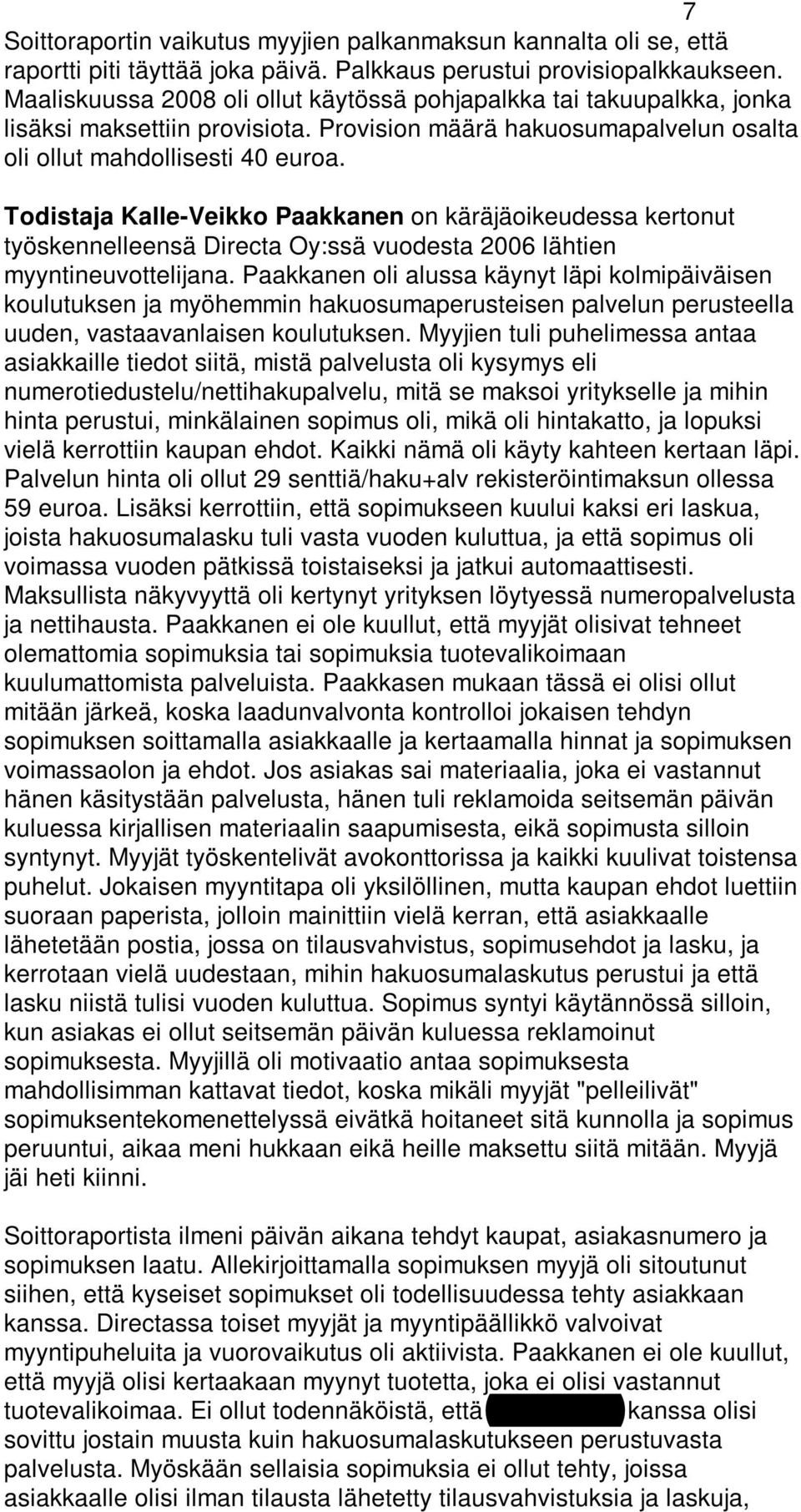 Todistaja Kalle-Veikko Paakkanen on käräjäoikeudessa kertonut työskennelleensä Directa Oy:ssä vuodesta 2006 lähtien myyntineuvottelijana.