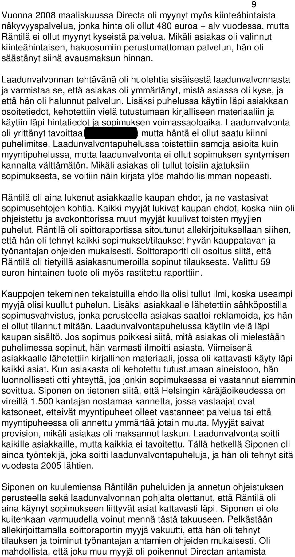 Laadunvalvonnan tehtävänä oli huolehtia sisäisestä laadunvalvonnasta ja varmistaa se, että asiakas oli ymmärtänyt, mistä asiassa oli kyse, ja että hän oli halunnut palvelun.