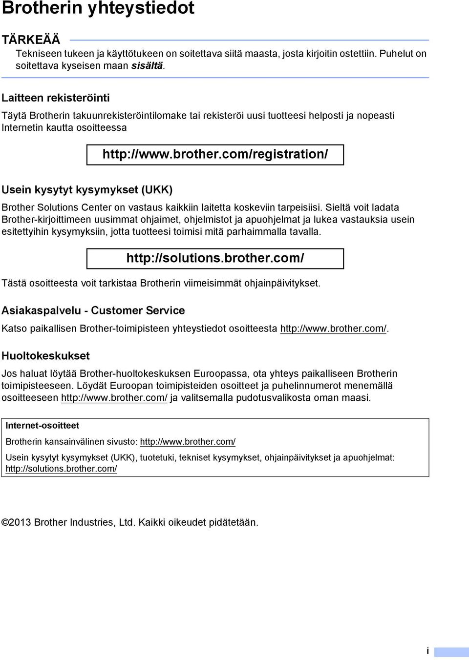 com/registration/ Usein kysytyt kysymykset (UKK) Brother Solutions Center on vastaus kaikkiin laitetta koskeviin tarpeisiisi.