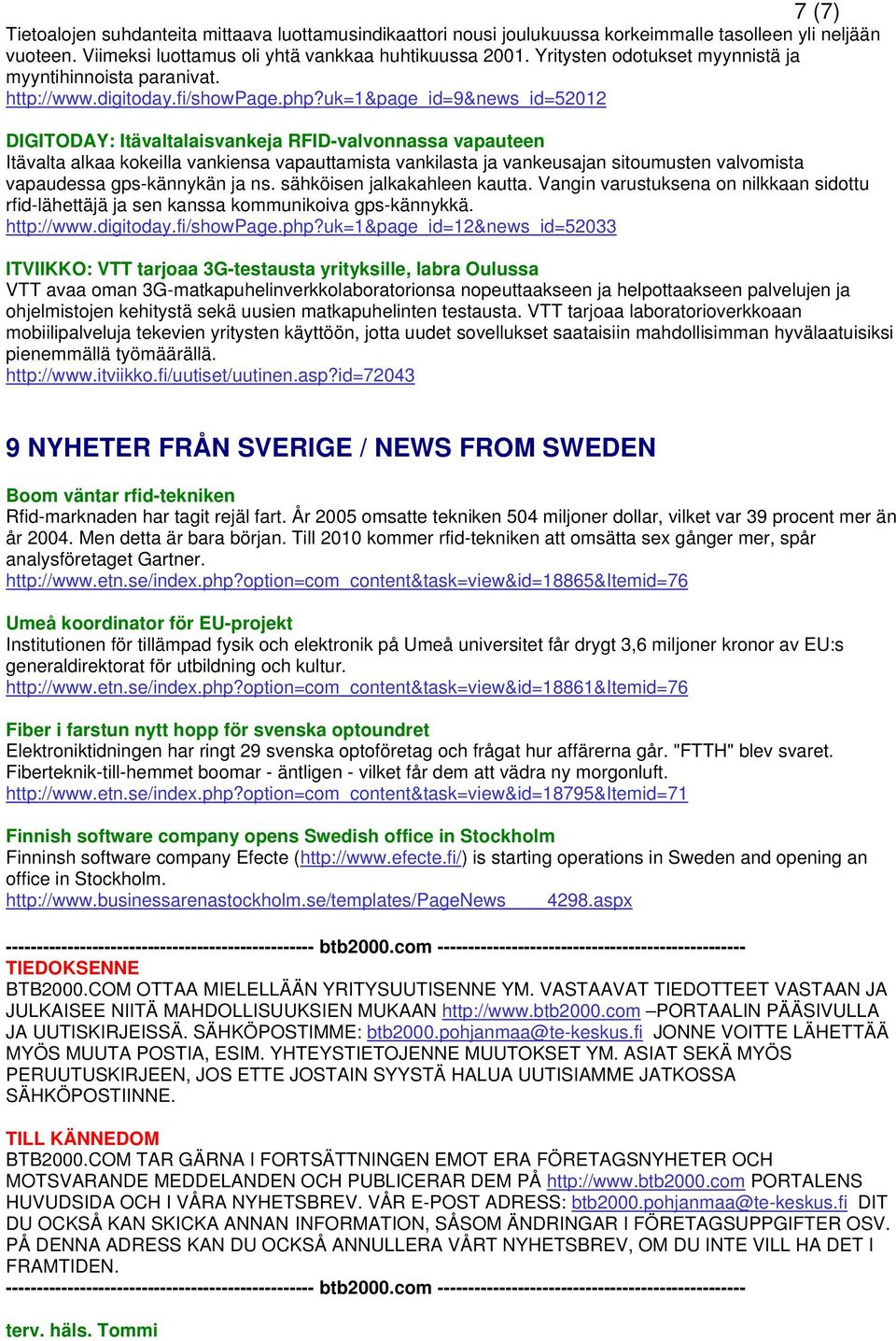 uk=1&page_id=9&news_id=52012 DIGITODAY: Itävaltalaisvankeja RFID-valvonnassa vapauteen Itävalta alkaa kokeilla vankiensa vapauttamista vankilasta ja vankeusajan sitoumusten valvomista vapaudessa