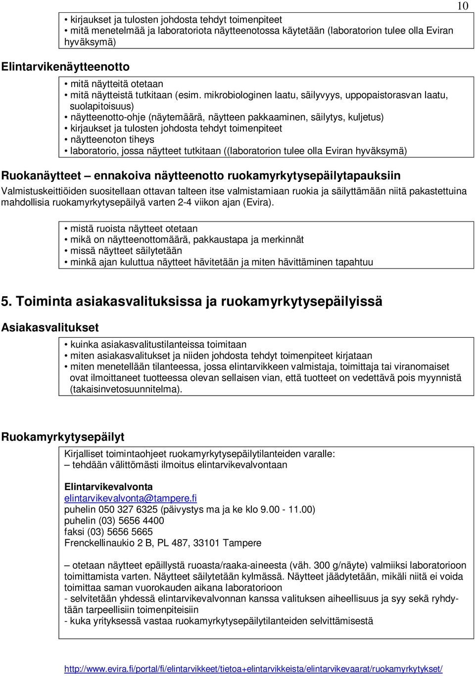 mikrobiologinen laatu, säilyvyys, uppopaistorasvan laatu, suolapitoisuus) näytteenotto-ohje (näytemäärä, näytteen pakkaaminen, säilytys, kuljetus) kirjaukset ja tulosten johdosta tehdyt toimenpiteet