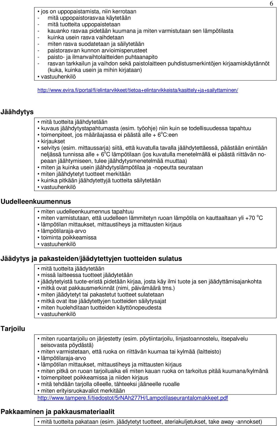 puhdistusmerkintöjen kirjaamiskäytännöt (kuka, kuinka usein ja mihin kirjataan) http://www.evira.