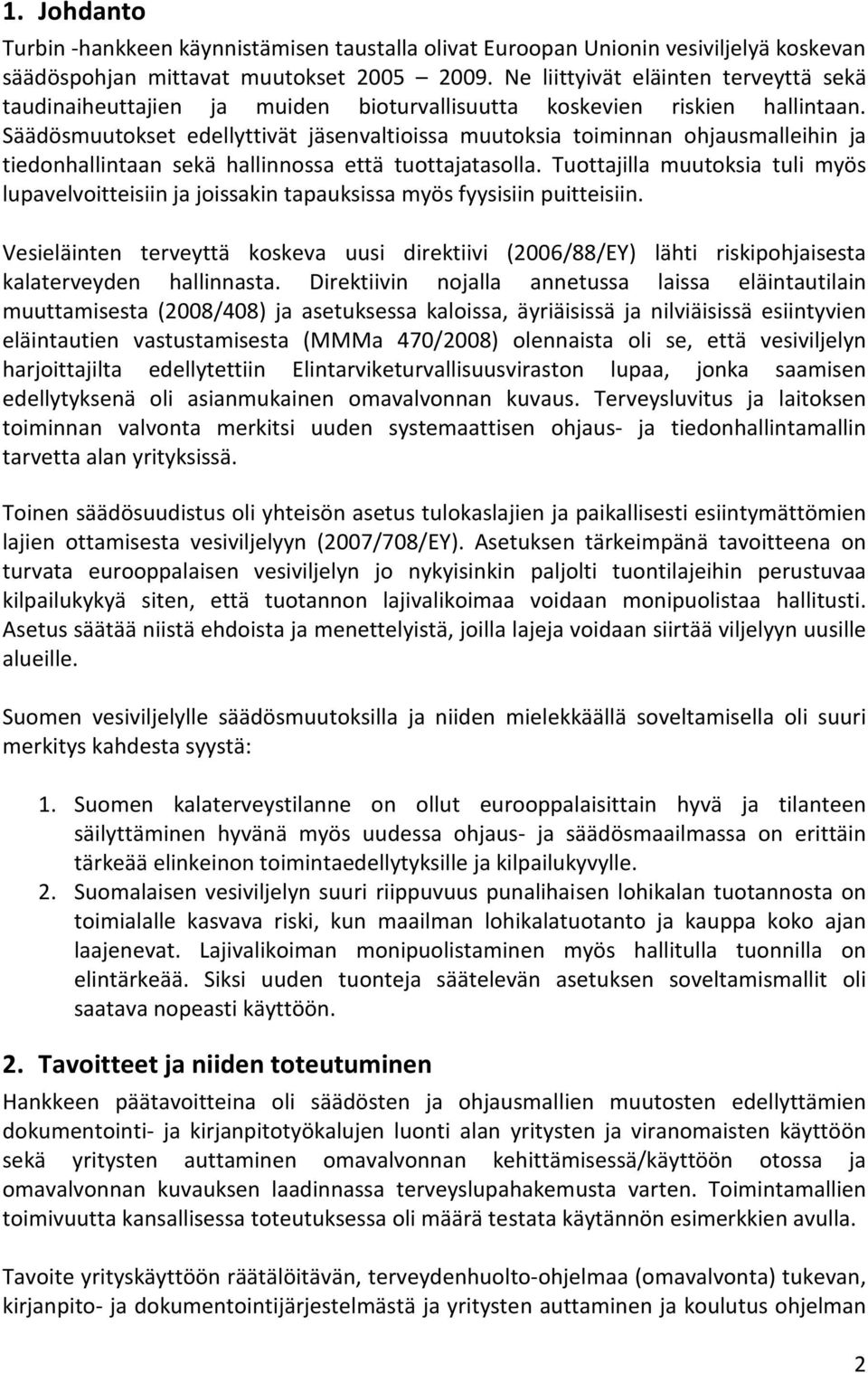 Säädösmuutokset edellyttivät jäsenvaltioissa muutoksia toiminnan ohjausmalleihin ja tiedonhallintaan sekä hallinnossa että tuottajatasolla.