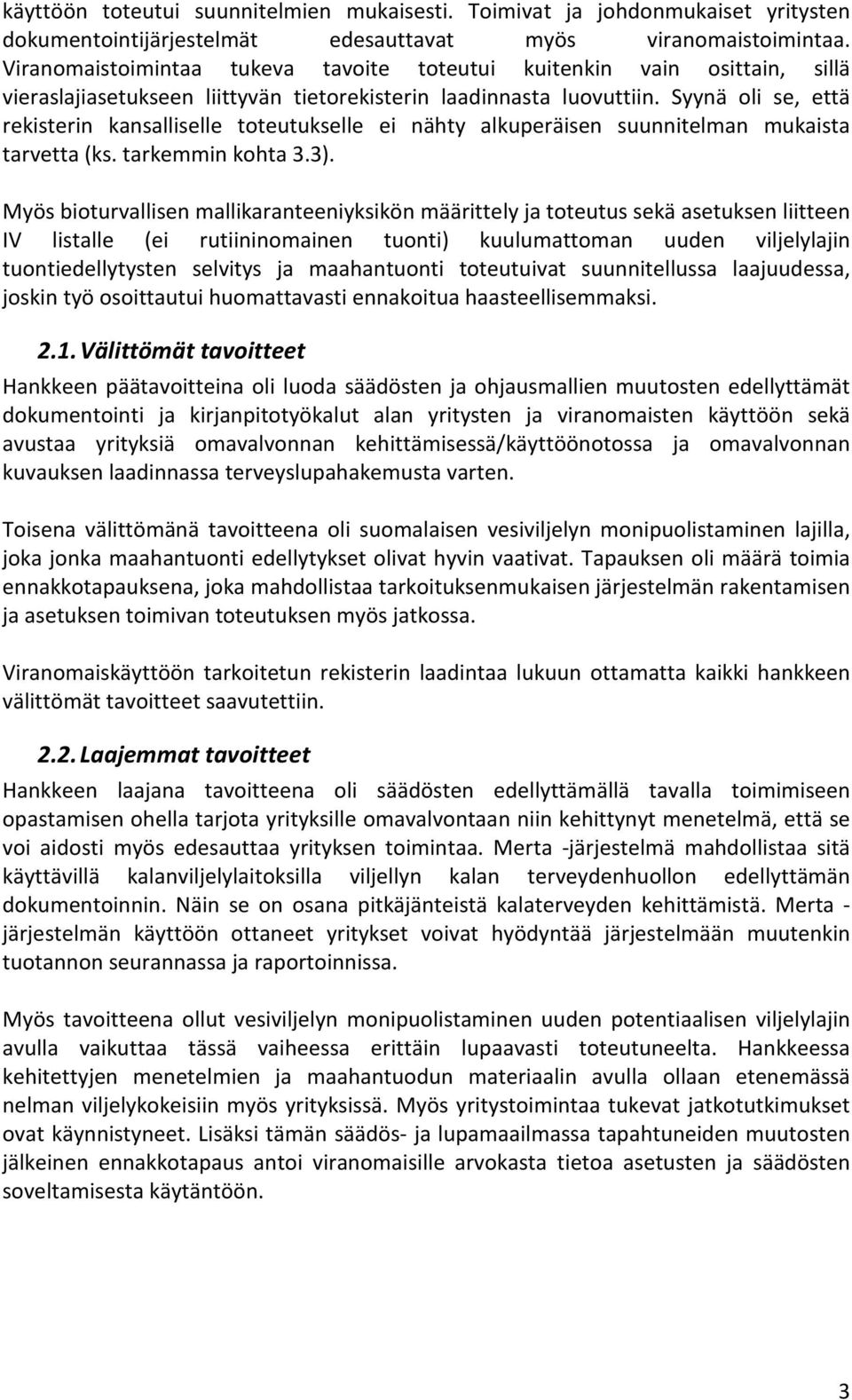 Syynä oli se, että rekisterin kansalliselle toteutukselle ei nähty alkuperäisen suunnitelman mukaista tarvetta (ks. tarkemmin kohta 3.3).