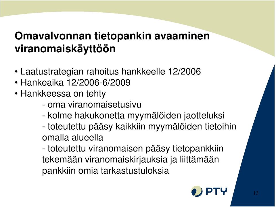 jaotteluksi - toteutettu pääsy kaikkiin myymälöiden tietoihin omalla alueella - toteutettu