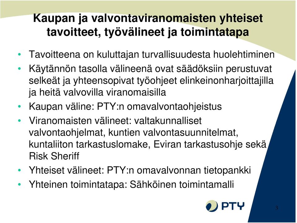 viranomaisilla Kaupan väline: PTY:n omavalvontaohjeistus Viranomaisten välineet: valtakunnalliset valvontaohjelmat, kuntien valvontasuunnitelmat,