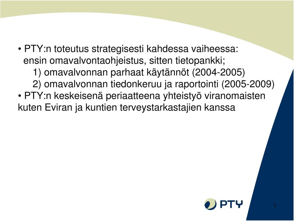 (2004-2005) 2) omavalvonnan tiedonkeruu ja raportointi (2005-2009) PTY:n