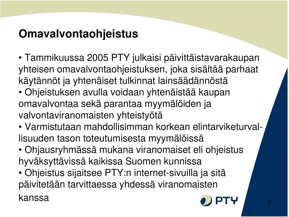 yhteistyötä Varmistutaan mahdollisimman korkean elintarviketurvallisuuden tason toteutumisesta myymälöissä Ohjausryhmässä mukana viranomaiset eli