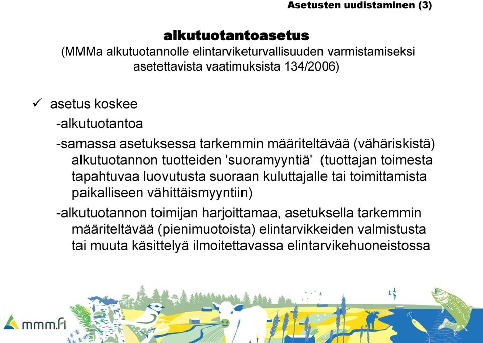 (tuottajan toimesta tapahtuvaa luovutusta suoraan kuluttajalle tai toimittamista paikalliseen vähittäismyyntiin) -alkutuotannon toimijan