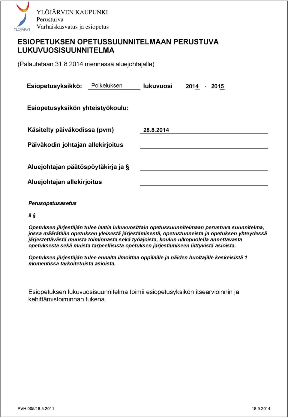 8.2014 Päiväkodin johtajan allekirjoitus Aluejohtajan päätöspöytäkirja ja pykälä pykälä Aluejohtajan allekirjoitus Perusopetusasetus 9 Opetuksen järjestäjän tulee laatia lukuvuosittain