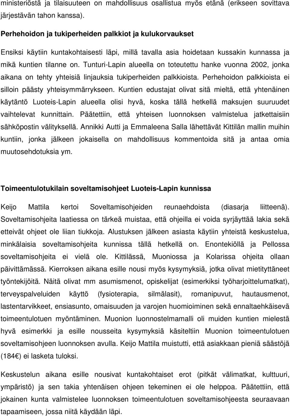 Tunturi-Lapin alueella on toteutettu hanke vuonna 2002, jonka aikana on tehty yhteisiä linjauksia tukiperheiden palkkioista. Perhehoidon palkkioista ei silloin päästy yhteisymmärrykseen.