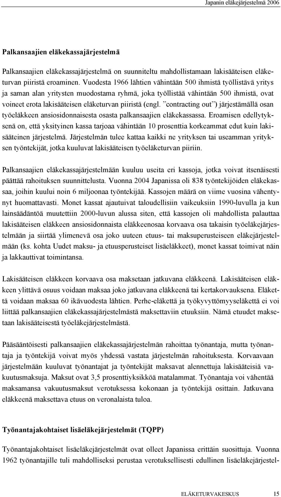 (engl. contracting out ) järjestämällä osan työeläkkeen ansiosidonnaisesta osasta palkansaajien eläkekassassa.