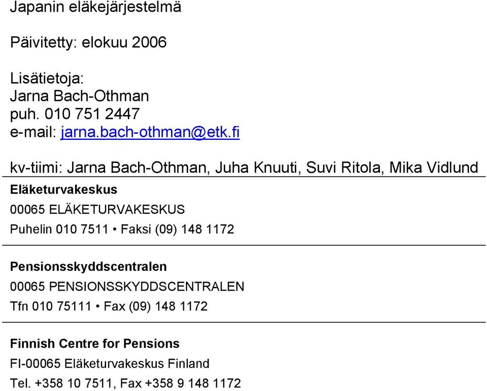 fi kv-tiimi: Jarna Bach-Othman, Juha Knuuti, Suvi Ritola, Mika Vidlund Eläketurvakeskus 00065 ELÄKETURVAKESKUS