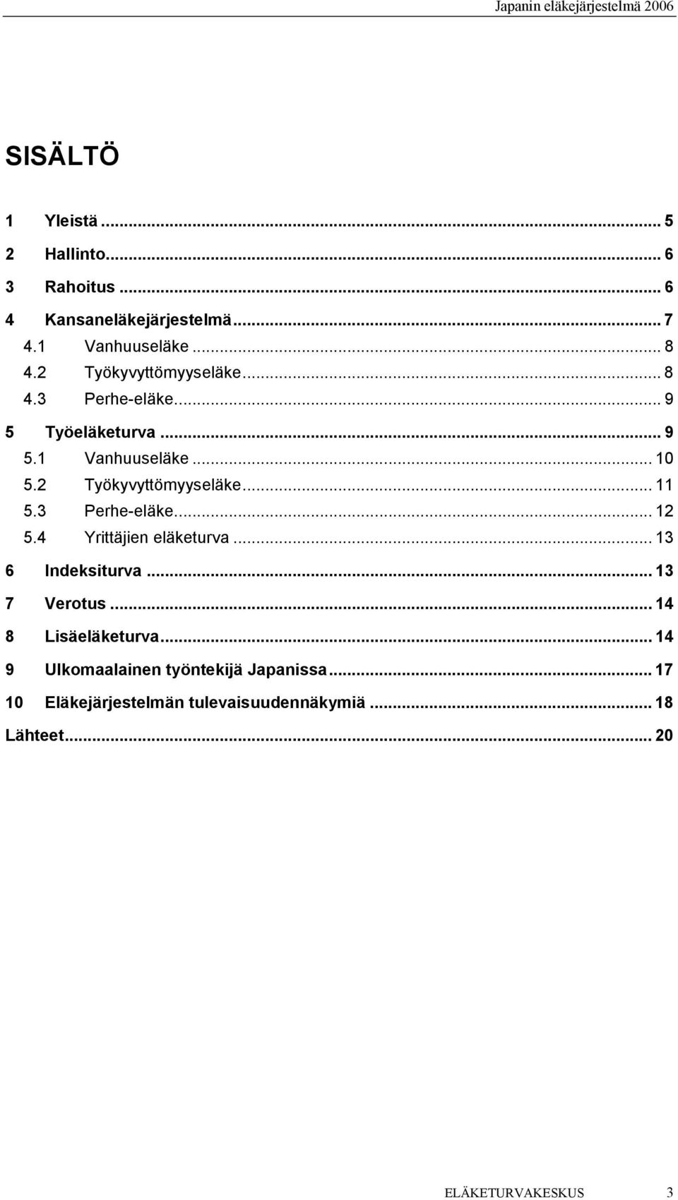 3 Perhe-eläke... 12 5.4 Yrittäjien eläketurva... 13 6 Indeksiturva... 13 7 Verotus... 14 8 Lisäeläketurva.